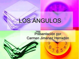LOS ÁNGULOS Presentación por Carmen Jiménez Herradón 