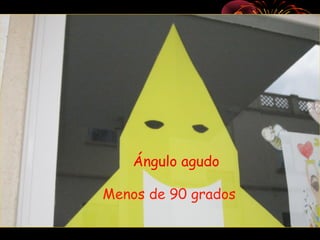 Ángulo agudo
Menos de 90 grados
 