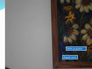 Ángulo recto
Mide 90 grados
 