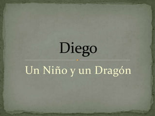 Un Niño y un Dragón Diego 