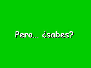 Pero… ¿sabes? 