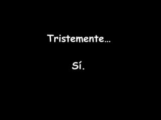 Tristemente… Sí.