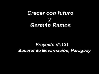 Crecer con futuro y  Germán Ramos Proyecto nº:131 Basural de Encarnación, Paraguay 