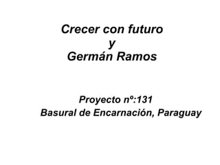 Crecer con futuro y Germán Ramos Proyecto nº:131 Basural de Encarnación, Paraguay 