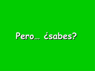 Pero… ¿sabes?