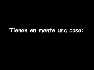 Tienen en mente una cosa: