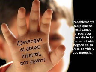 Probablemente sabía que no estábamos preparados para darle lo que se le había negado en su añito de vida y que merecía.  