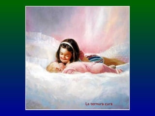 La ternura cura
 