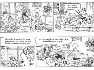 Ahora nooo. ¡ Está el niño ! Manoliño, llevas toda la tarde jugando en casa. Sal un rato al balcón y cuéntanos lo que pasa. Un coche está mal aparcado … y se lo está llevando la grúa … 