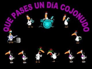 QUE PASES UN DÍA COJONUDO 