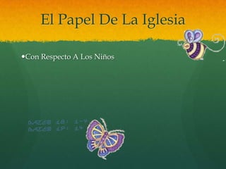El Papel De La Iglesia

Con Respecto A Los Niños
 