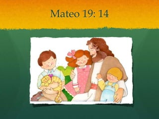 Mateo 19: 14
 