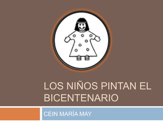 LOS NIÑOS PINTAN EL BICENTENARIO CEIN MARÍA MAY 