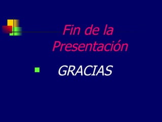 Fin de la
Presentación
GRACIAS