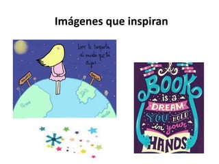 Imágenes que inspiran
 