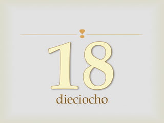 
dieciocho