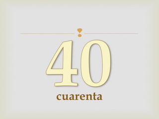 
cuarenta