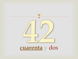 
cuarenta y dos