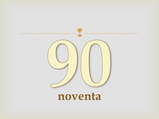 
noventa
 