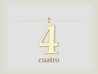 
cuatro