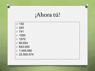 ¡Ahora tú!
O 130
O 245
O 741
O 1000

O 1570
O 80.654
O 643.000
O 1.040.080

O 23.500.574

 