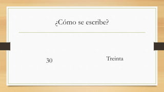 ¿Cómo se escribe?
30 Treinta
 