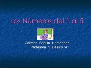Carmen  Badilla  Hernández Profesora  1º Básico “A” 