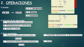 2. OPERACIONES
d) División.
e) Jerarquía de las operaciones.
f) Otras propiedades.
 