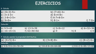 EJERCICIOS
6. Calcula.
Solución:
7. Calcula usando la propiedad distributiva.
Solución:
 
