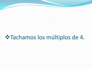 Tachamos los múltiplos de 4.
 