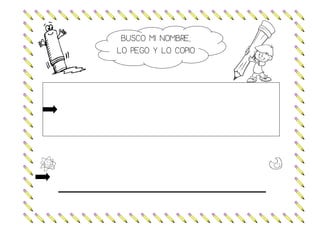 BUSCO MI NOMBRE,
LO PEGO Y LO COPIO