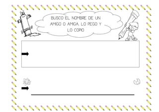 BUSCO EL NOMBRE DE UN
AMIGO O AMIGA, LO PEGO Y
LO COPIO