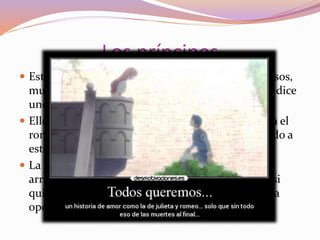 Los príncipes
 Este tipo de novios son aquellos que son caballerosos,
muy románticos, arriesgados, bueno, son como lo dice
unos príncipes en la realidad.
 Ellos son la pareja ideal para aquellas que les gusta el
romanticismo, la fidelidad, la unión y todo parecido a
esto.
 La mayoría de ellos son muy fieles, románticos y
arriesgados(como se dijo anteriormente), así que si
quieres una relación que te dure, este es una buena
opción.
 