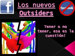 Los nuevos Outsiders Tener o no tener, esa es la cuestión! 