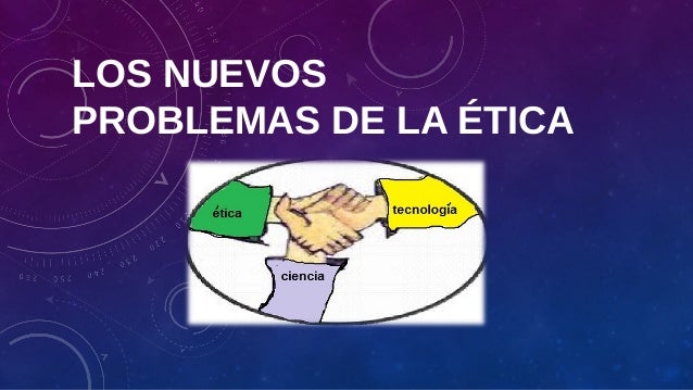 Los nuevos problemas de la ética