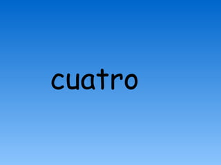 cuatro
 