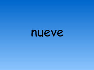 nueve
 