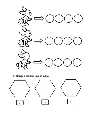 5.- Dibuja la cantidad que se indica.
2 3 1