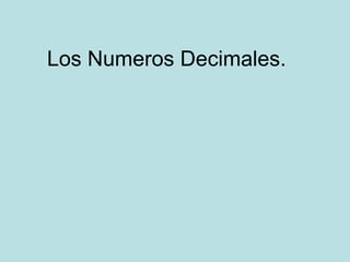 Los Numeros Decimales.
 