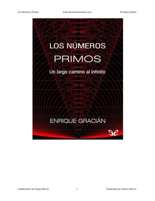 Los Números Primos www.librosmaravillosos.com Enrique Gracián
Colaboración de Sergio Barros 1 Preparado por Patricio Barros
 