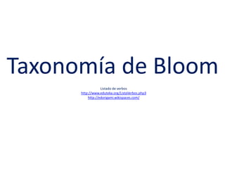 Taxonomía de BloomListado de verboshttp://www.eduteka.org/ListaVerbos.php3http://edorigami.wikispaces.com/