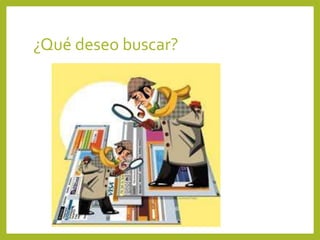¿Qué deseo buscar?
 