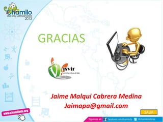 GRACIAS
Jaime Malqui Cabrera Medina
Jaimapa@gmail.com
SALIR
 