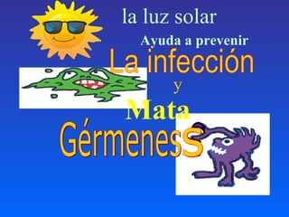 la luz solar
Ayuda a prevenir
y
Mata
 