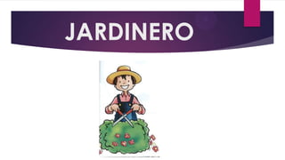JARDINERO

 
