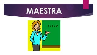 MAESTRA

 