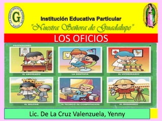LOS OFICIOS
Lic. De La Cruz Valenzuela, Yenny
 