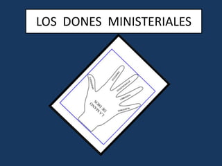 LOS DONES MINISTERIALES
 