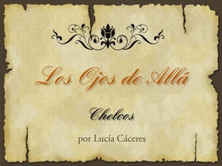 Los Ojos de Allá
     Chelcos
    por Lucía Cáceres
 
