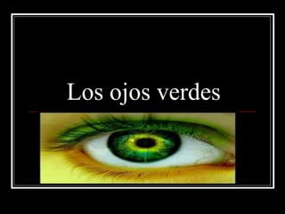 Los ojos verdes

 